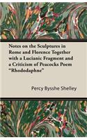 Notes on the Sculptures in Rome and Florence Together with a Lucianic Fragment and a Criticism of Peacocks Poem "Rhododaphne": (English)