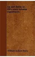 Up and Down; or, Fifty Years Colonial Experiences