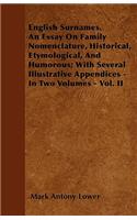 English Surnames. An Essay On Family Nomenclature, Historical, Etymological, And Humorous; With Several Illustrative Appendices - In Two Volumes - Vol. II