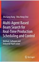 Multi-Agent Based Beam Search for Real-Time Production Scheduling and Control