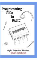 Programming PICs in BASIC: 8-Pin Projects - Volume 1