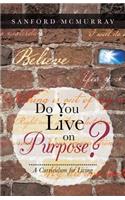 Do You Live on Purpose?
