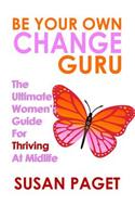 Be Your Own Change Guru: The Ultimate Women's Guide for Thriving at Midlife