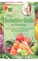 The Definitive Guide To Juicing