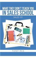 What They Don't Teach You in Sales School