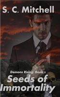 Seeds of Immortality: Demons Rising: Book 3: Demons Rising: Book 3