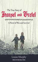 The True Story of Hansel and Gretel: A Novel of War and Survival: A Novel of War and Survival