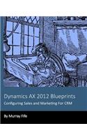 Dynamics AX 2012 Blueprints: Configuring Sales and Marketing For CRM(English)