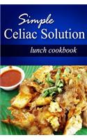 Simple Celiac Solution - Lunch Cookbook: Wheat free cooking - Delicious, Celiac friendly recipes
