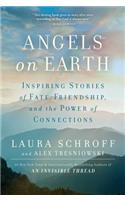 Angels on Earth: Inspiring Stories of Fate, Friendship, and the Power of Connections: Inspiring Stories of Fate, Friendship and the Power of Connections