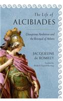 The Life of Alcibiades: Dangerous Ambition and the Betrayal of Athens(Cornell Studies in Classical Philology)
