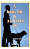 A Training Guide on Drug Detection K9's: It's Cheaper Than You Think