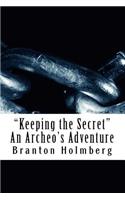 "Keeping the Secret" An Archeo's Adventure