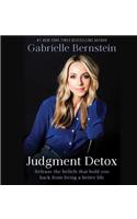 Judgment Detox: Release the Beliefs That Hold You Back from Living a Better Life