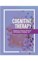 Cognitive Therapy: Principles and Practice Applied in Professional and Personal Life