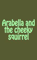 Arabella and the Cheeky Squirrel