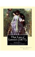 That Lass o' Lowrie's (1877), by Frances Hodgson Burnett novel-(illustrated)