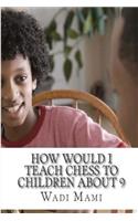 How Would I Teach Chess to Children about 9