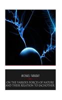 On the Various Forces of Nature and Their Relations to Each Other: (English)