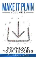 Make It Plain: Volume 2: Download Your Success(2 Make It Plain for Me)
