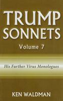 Trump Sonnets: Volume 7 (His Further Virus Monologues)
