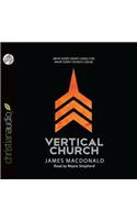 Vertical Church: What Every Heart Longs For. What Every Church Can Be.