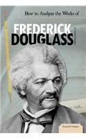 How to Analyze the Works of Frederick Douglass: (Essential Critiques Set 4)