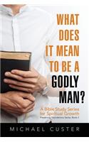 What Does It Mean to be a Godly Man?
