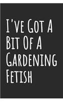 I've Got A Bit Of A Gardening Fetish