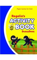 Rogelio's Activity Book: Ninja 100 + Fun Activities - Ready to Play Paper Games + Blank Storybook & Sketchbook Pages for Kids - Hangman, Tic Tac Toe, Four in a Row, Sea Batt
