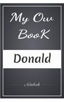 My Ow Book Donald Notebook: A note in Your Name/Best Gag Gift, Notebook, Journal, Diary, (120 Page, 6 x 9 inch) Soft Cover,