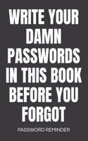 Write Your Damn Passwords In This Book Password Reminder