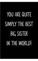 You Are Quite Simply The Best Big Sister In The World!: A Simple, Beautiful And Unique Gift Of Appreciation For A Much Loved Big Sister.