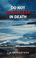 Do Not Be Restless in Death