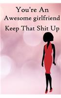 You're an Awesome Girlfriend. Keep That Shit Up: 100 Blank Lined Notebook Paperback