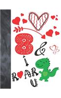 8 & I Roar You: Green T-Rex Dinosaur Valentines Day Gift For Boys And Girls Age 8 Years Old - College Ruled Composition Writing School Notebook To Take Classroom Te
