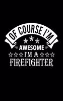 Of Course I'm Awesome I'm A Firefighter: Lined Journal, 120 Pages, 6x9 Sizes, Funny Firefighter Notebook Gift For Firefighters