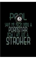 Pool. Save me from being a pornstar. Now I am just a stroker