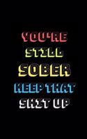 You're Still Sober. Keep That Shit Up