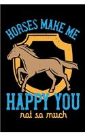 Horses Make Me Happy You Not So Much