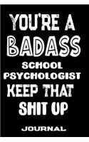 You're A Badass School Psychologist Keep That Shit Up: Blank Lined Journal To Write in - Funny Gifts For School Psychologist