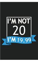 I'm Not 20 I'm 19.99 Composition Notebook