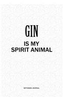 Gin Is My Spirit Animal: A 6x9 Inch Notebook Journal Diary With A Bold Text Font Slogan On A Matte Cover and 120 Blank Lined Pages Makes A Great Alternative To A Card