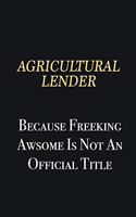 Agricultural Lender Because Freeking Awsome is not an official title