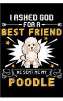I Asked God For A Best Friend He Sent Me My Poodle: I Asked God For A Best Friend He Sent Me My Poodle Journal/Notebook Blank Lined Ruled 6x9 100 Pages