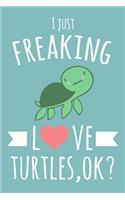 I Just Freaking Love Turtles, OK?
