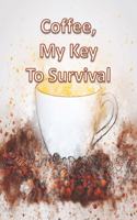 Coffee, My Key To Survival