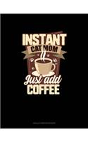 Instant Cat Mom Just Add Coffee