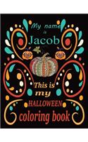My name is Jacob This is my HALLOWEEN coloring book: Halloween coloring book for adult stress relivieng design. A motivational and inspirational gift to celebrate halloween. Halloween coloring book for