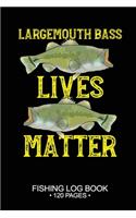 Largemouth Bass Lives Matter Fishing Log Book 120 Pages